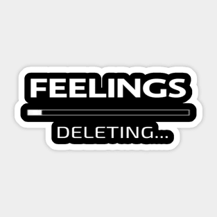 Feelings Deleting Funny Sad Typographic meme Man's & Woman's Sticker